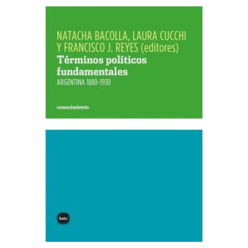 TERMINOS POLITICOS FUNDAMENTALES - ARGENTINA 1880-1930