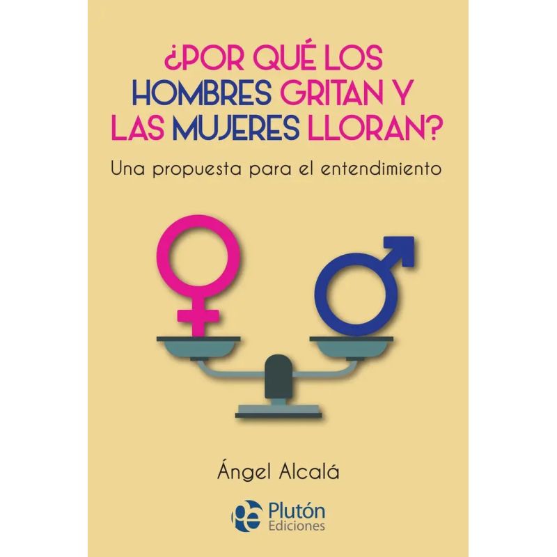 POR QUE LOS HOMBRES GRITAN Y LAS MUJERES LLORAN ? - UNA PROPUESTA PARA EL ENTENDIMIENTO
