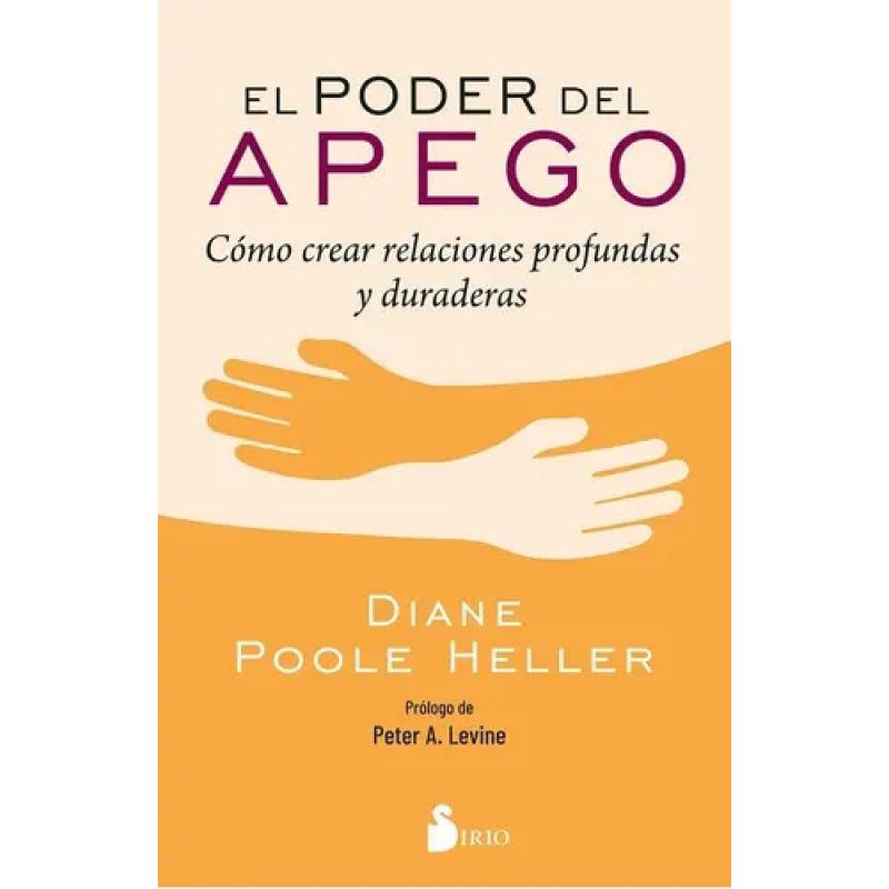 PODER DEL APEGO, EL - COMO CREAR RELACIONES PROFUNDAS Y DURADERAS (Nuevo)