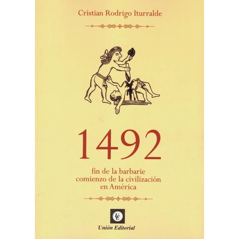 1492 - FIN DE LA BARBARIE, COMIENZO DE LA CIVILIZACION EN AMERICA - TOMO UNICO