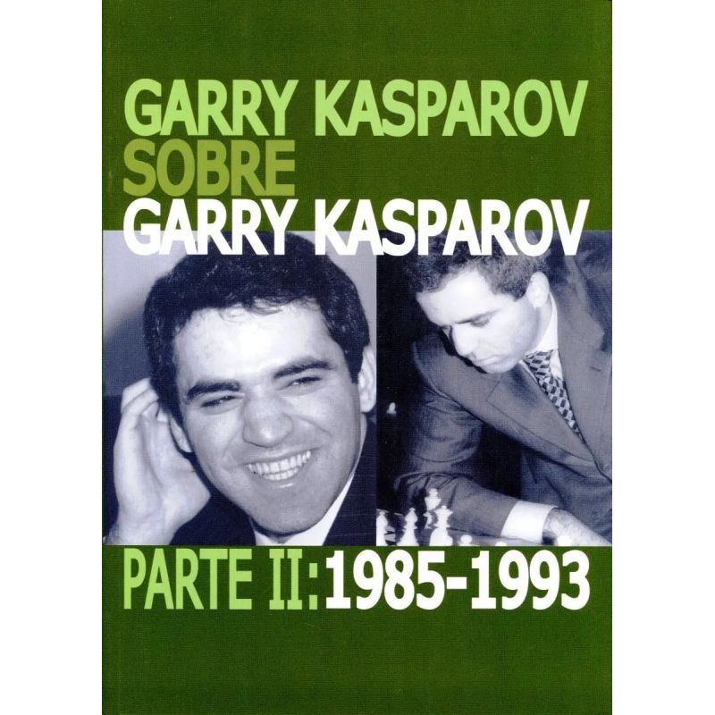 GARRY KASPAROV SOBRE GARRY KASPAROV. PARTE II: 1985-1993 (Nuevo)