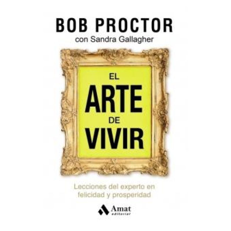 ARTE DE VIVIR, EL - LECCIONES DEL EXPERTO EN FELICIDAD Y PROSPERIDAD