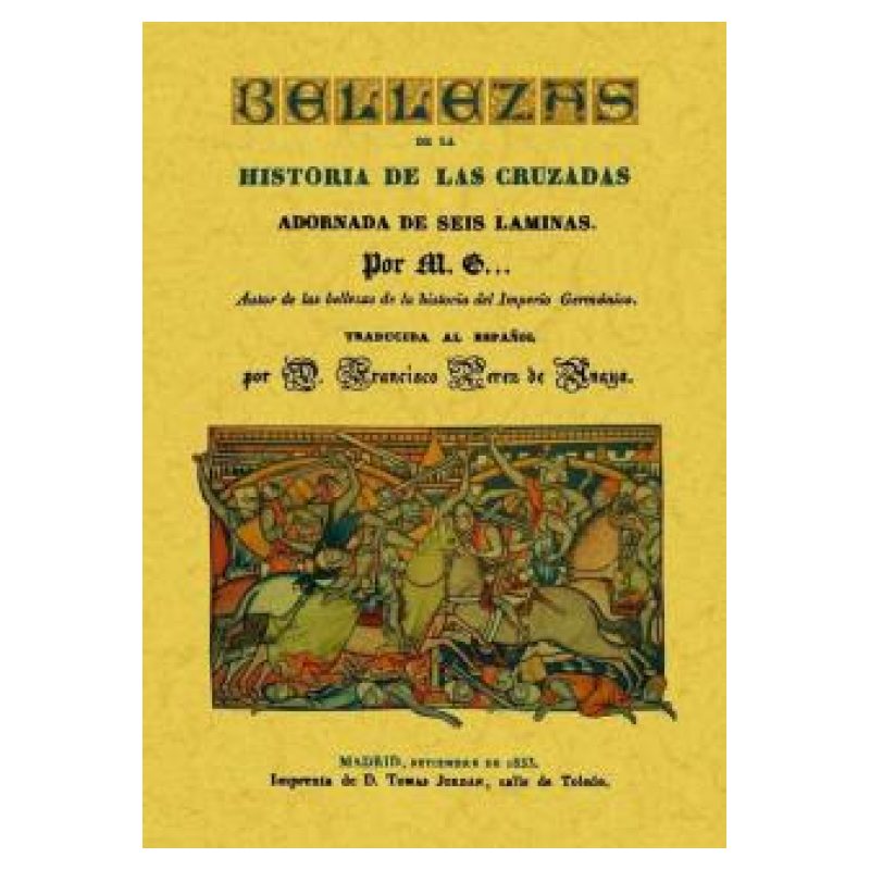 BELLEZAS DE LA HISTORIA DE LAS CRUZADAS - ADORNADA DE SEIS LAMINAS