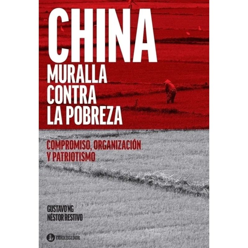 CHINA - MURALLA CONTRA LA POBREZA - COMPROMISO, ORGANIZACION Y PATRIOTISMO (Nuevo)