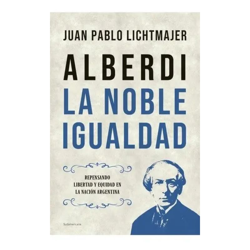 ALBERDI: LA NOBLE IGUALDAD
