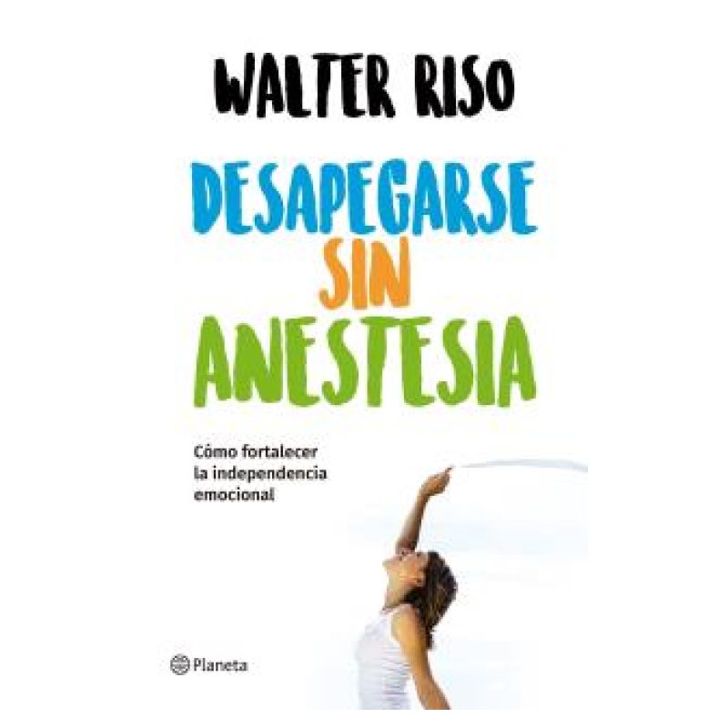 DESAPEGARSE SIN ANESTESIA - COMO FORTALECER LA INDEPENDENCIA EMOCIONAL