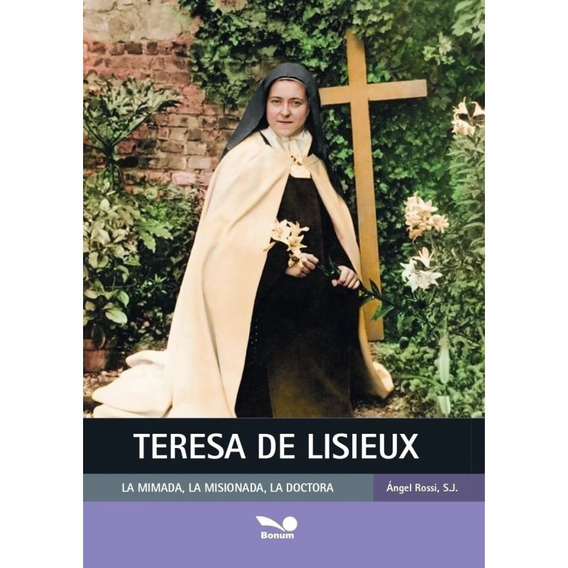 TERESA DE LISIEUX - LA MIMADA, LA MISIONADA, LA DOCTORA - N/ED.