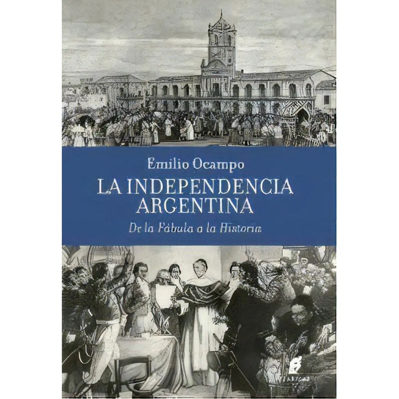 INDEPENDENCIA ARGENTINA, LA - DE LA FABULA A LA HISTORIA (Nuevo)