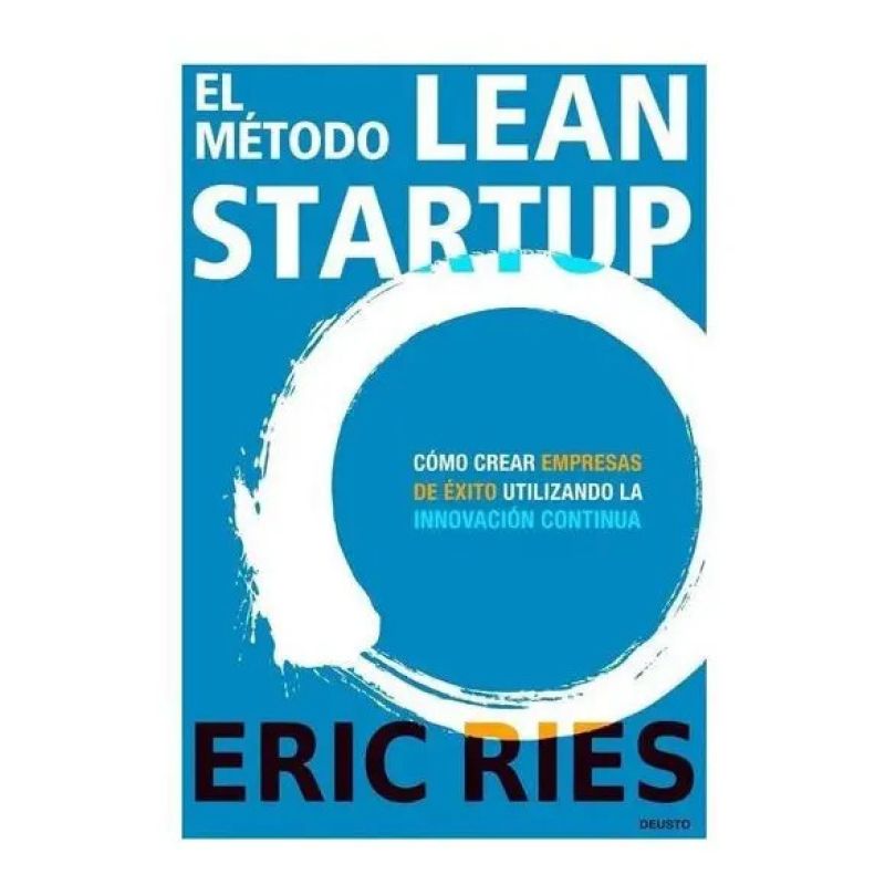METODO LEAN STARTUP, EL - COMO CREAR EMPRESAS DE EXITO UTILIZANDO LA INNOVACION CONTINUA (Nuevo)