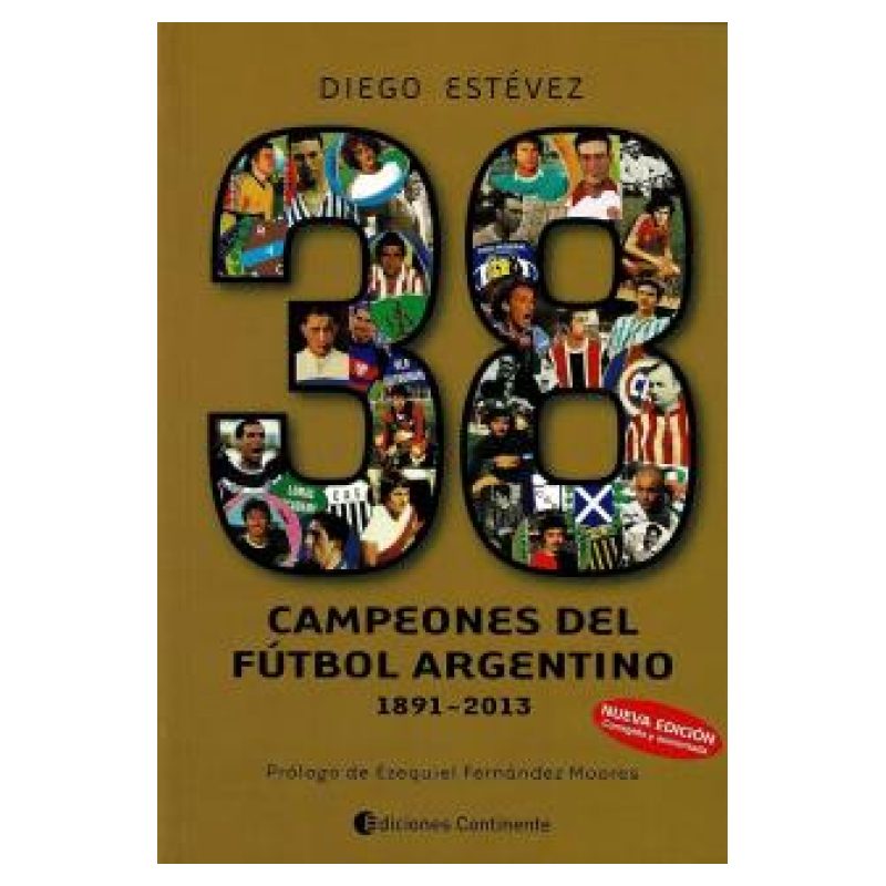 38 CAMPEONES DE FUTBOL ARGENTINO - 1891-2013