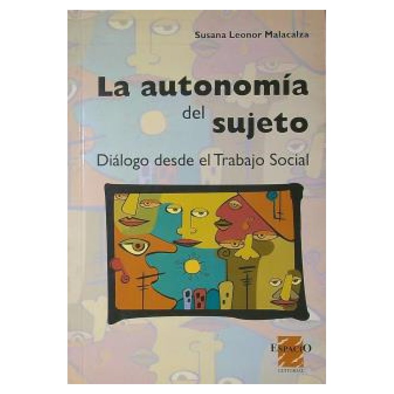 AUTONOMIA DEL SUJETO, LA - DIALOGO DESDE EL TRABAJO SOCIAL