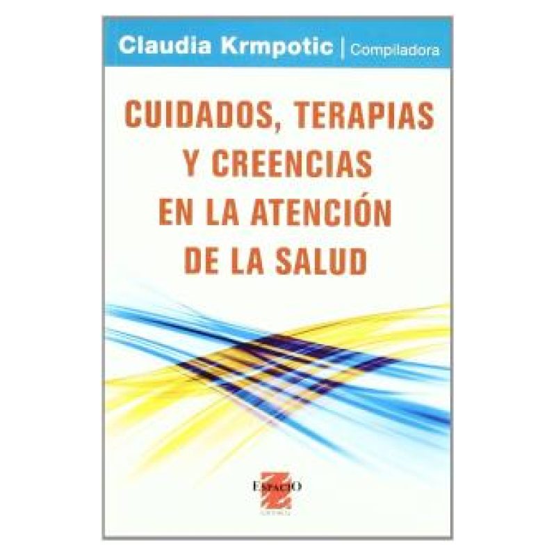 CUIDADOS TERAPIAS Y CREENCIAS EN LA ATENCION DE LA SALUD