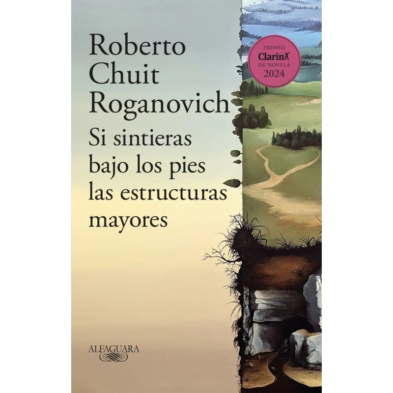 SI SINTIERAS BAJO LOS PIES LAS ESTRUCTURAS MAYORES - PREMIO CLARIN DE NOVELA 2024