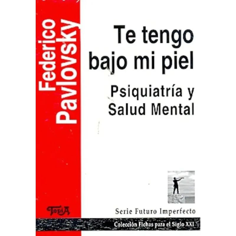 TE TENGO BAJO MI PIEL - PSIQUIATRIA Y SALUD MENTAL (Nuevo)
