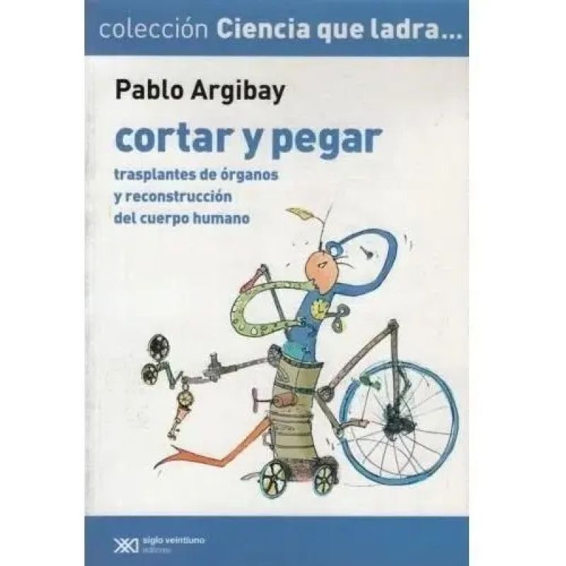 CORTAR Y PEGAR:TRASPLANTES DE ORGANOS Y RECONSTRUCCION DEL CUERPO - CIENCIA QUE LADRA (Nuevo)