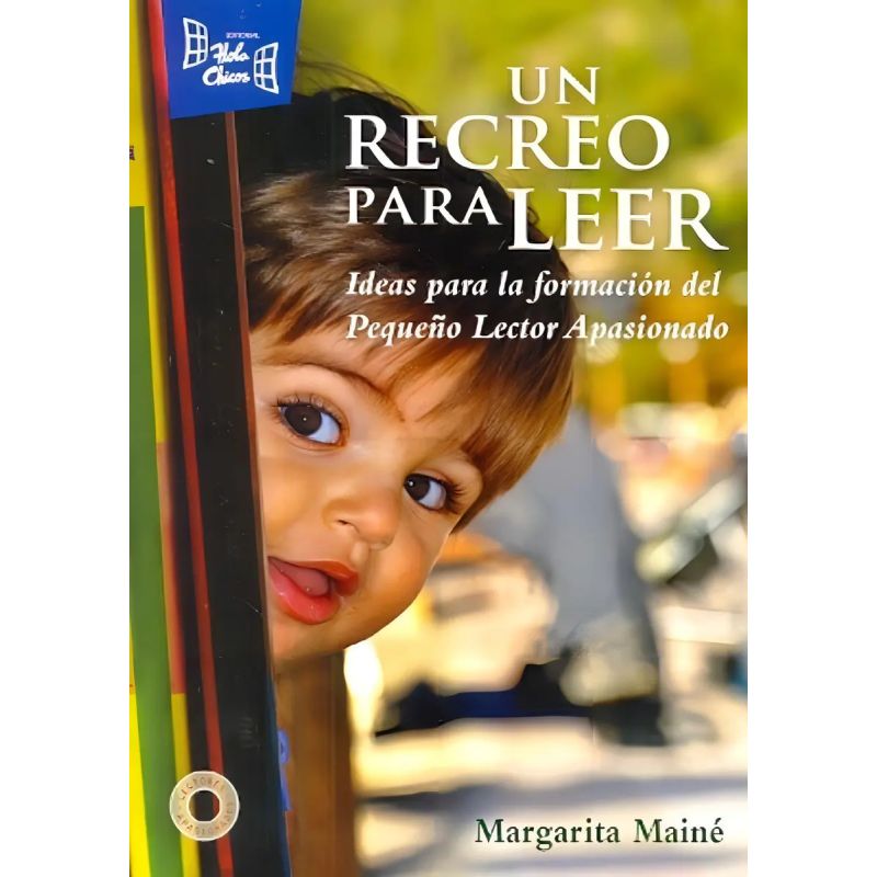 UN RECREO PARA LEER - IDEAS PARA LA FORMACION DEL PEQUEÑO LECTOR APASIONADO