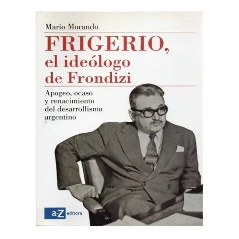 FRIGERIO, EL IDEOLOGO DE FRONDIZI