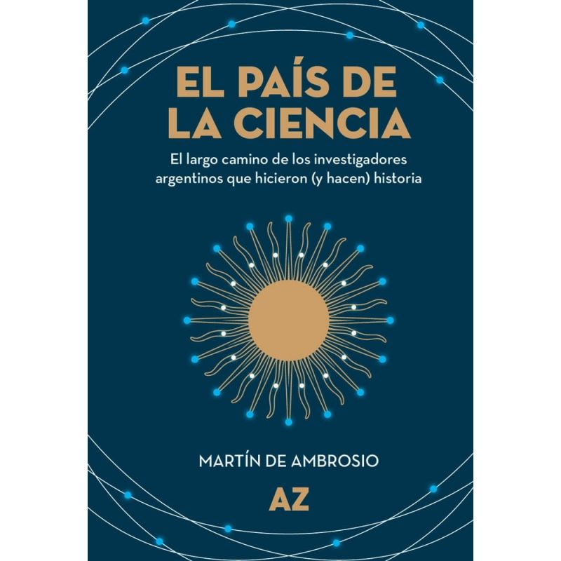 PAIS DE LA CIENCIA, EL - INVESTIGADORES ARGENTINOS (Nuevo)