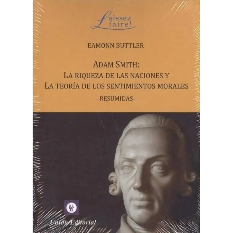 ADAM SMITH: LA RIQUEZA DE LAS NACIONES Y LA TEORIA DE LOS SENTIMIENTOS MORALES - RESUMIDAS