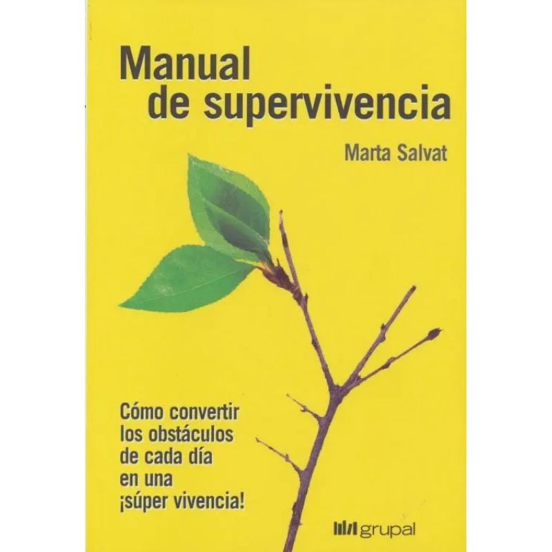 MANUAL DE SUPERVIVENCIA - COMO CONVERTIR LOS OBSTACULOS DE CADA DIA EN UNA SUPER VIVENCIA