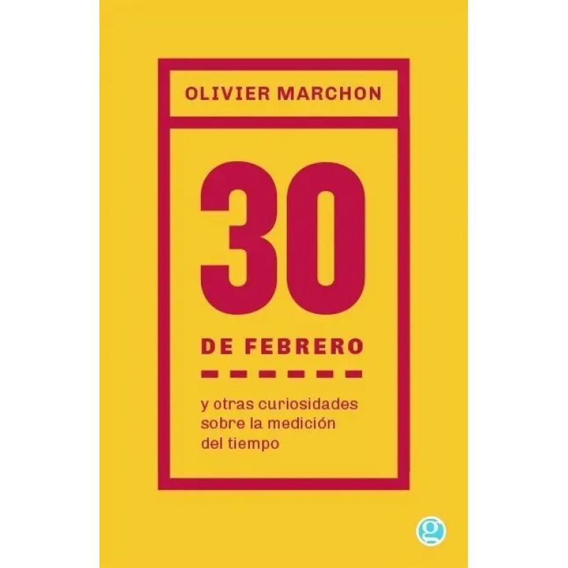 30 DE FEBRERO Y OTRAS CURIOSIDADES SOBRE LA MEDICION DEL TIEMPO (Nuevo)