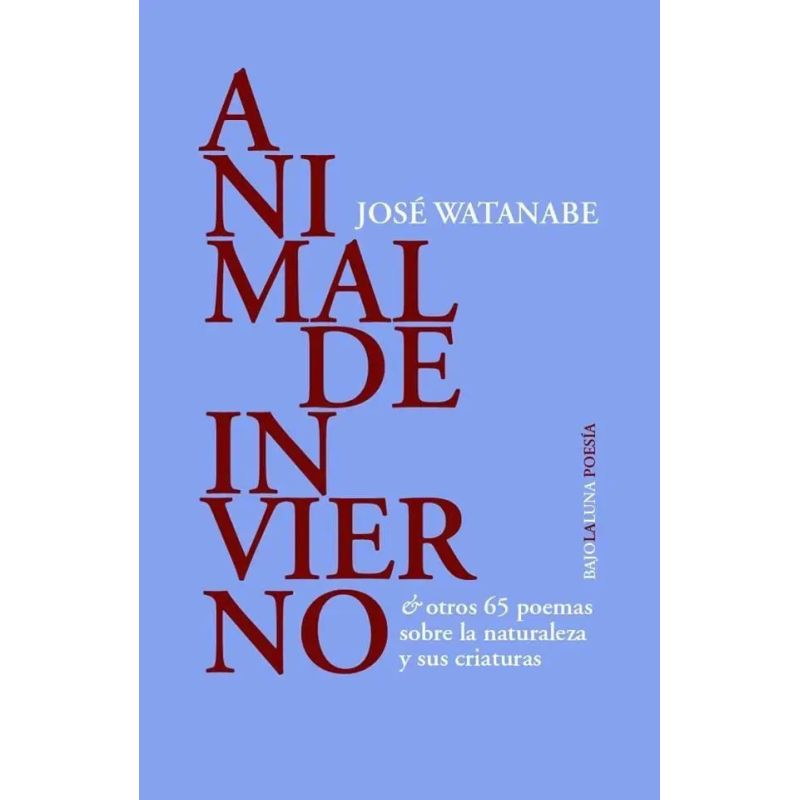 ANIMAL DE INVIERNO &amp; OTROS 65 POEMAS SOBRE LA NATURALEZA Y SUS CRIATURAS