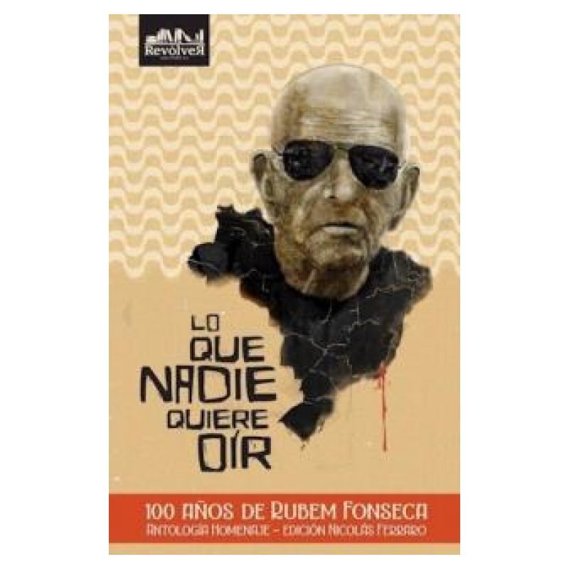 LO QUE NADIE QUIERE OIR - 100 AÑOS DE RUBEM FONSECA