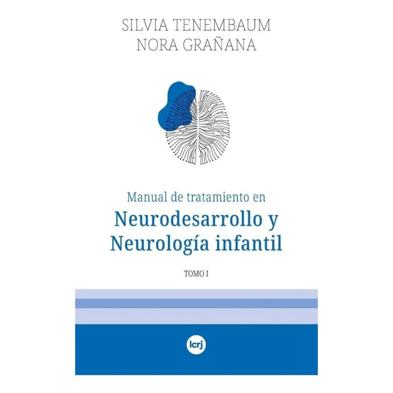 MANUAL DE TRATAMIENTO EN NEURODESARROLLO Y NEUROLOGIA INFANTIL - TOMO I