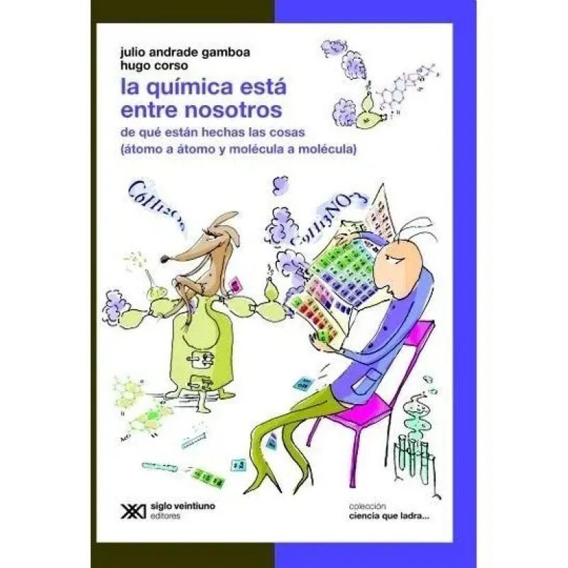 QUIMICA ESTA ENTRE NOSOTROS:DE QUE ESTAN HECHAS LAS COSAS - CIENCIA QUE LADRA
