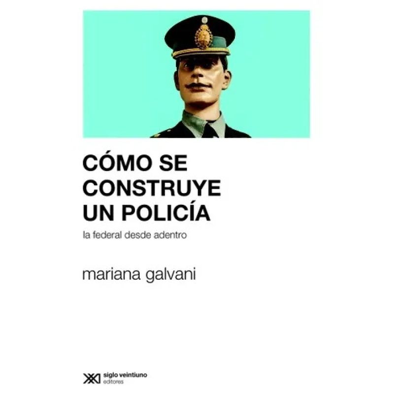 COMO SE CONSTRUYE UN POLICIA: LA FEDERAL DESDE ADENTRO - Miniatura 2