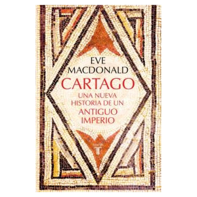 CARTAGO - UNA NUEVA HISTORIA DE UN ANTIGUO IMPERIO