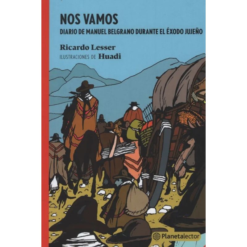 NOS VAMOS - DIARIO DE MANUEL BELGRANO DURANTE EL EXODO JUJEÑO - PLANETA ROJO