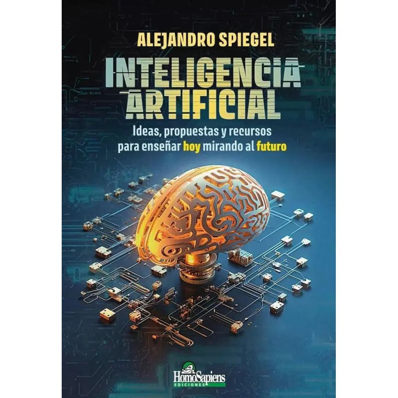 INTELIGENCIA ARTIFICIAL - IDEAS, PROPUESTAS Y RECURSOS PARA ENSEÑAR HOY MIRANDO AL FUTURO