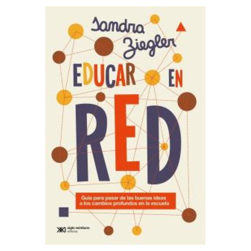 EDUCAR EN RED - GUIA PARA PASAR DE LAS BUENAS IDEAS A LOS CAMBIOS PROFUNDOS EN LA ESCUELA