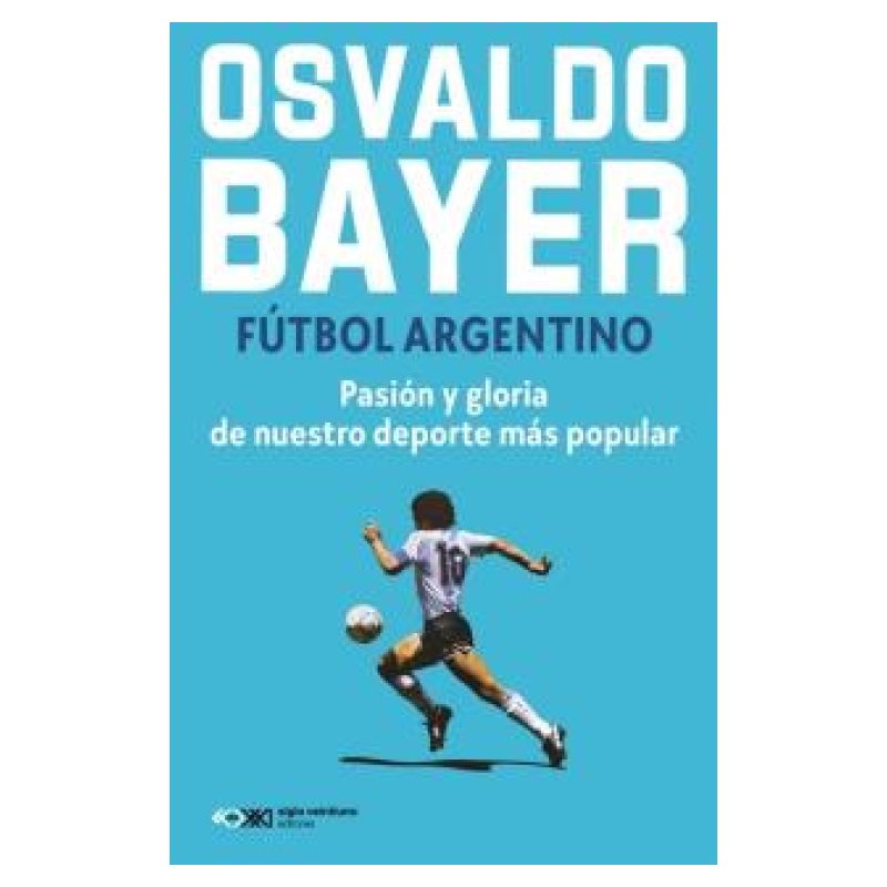 FUTBOL ARGENTINO - PASION Y GLORIA DE NUESTRO DEPORTE MAS POPULAR