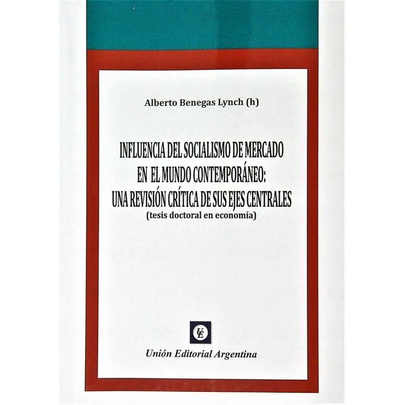 INFLUENCIA DEL SOCIALISMO DE MERCADO EN EL MUNDO CONTEMPORANEO - UNA REVISION CRITICA DE SUS EJES CENTRALES