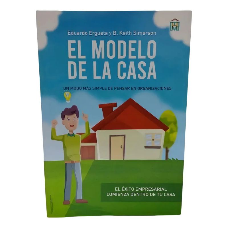 MODELO DE LA CASA, EL - UN MODO MAS SIMPLE DE PENSAR EN ORGANIZACIONES