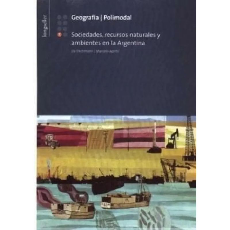 GEOGRAFIA 7 POLIMODAL - SOCIEDADADES, RECURSOS NATURALES Y AMBIENTES EN LA ARGENTINA