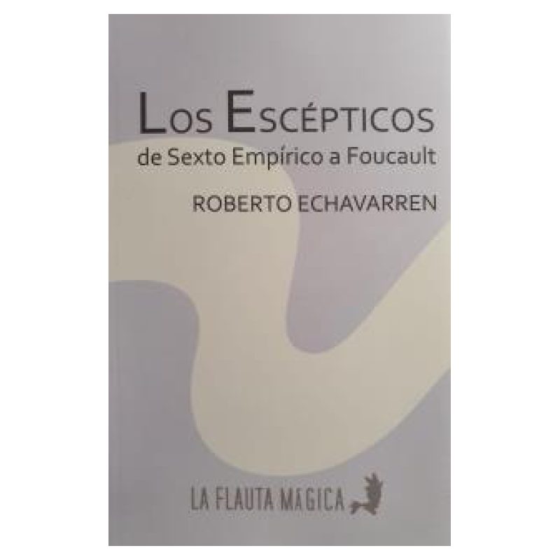 ESCEPTICOS, LOS - DE SEXTO EMPIRICO A FOUCAULT
