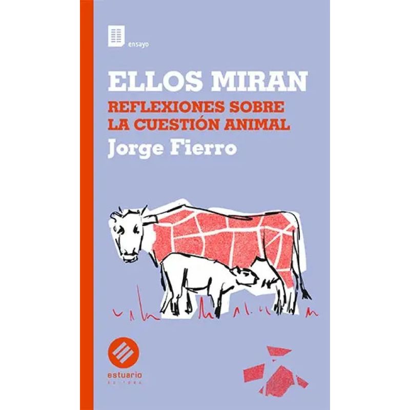 ELLOS MIRAN - REFLEXIONES SOBRE LA CUESTION ANIMAL