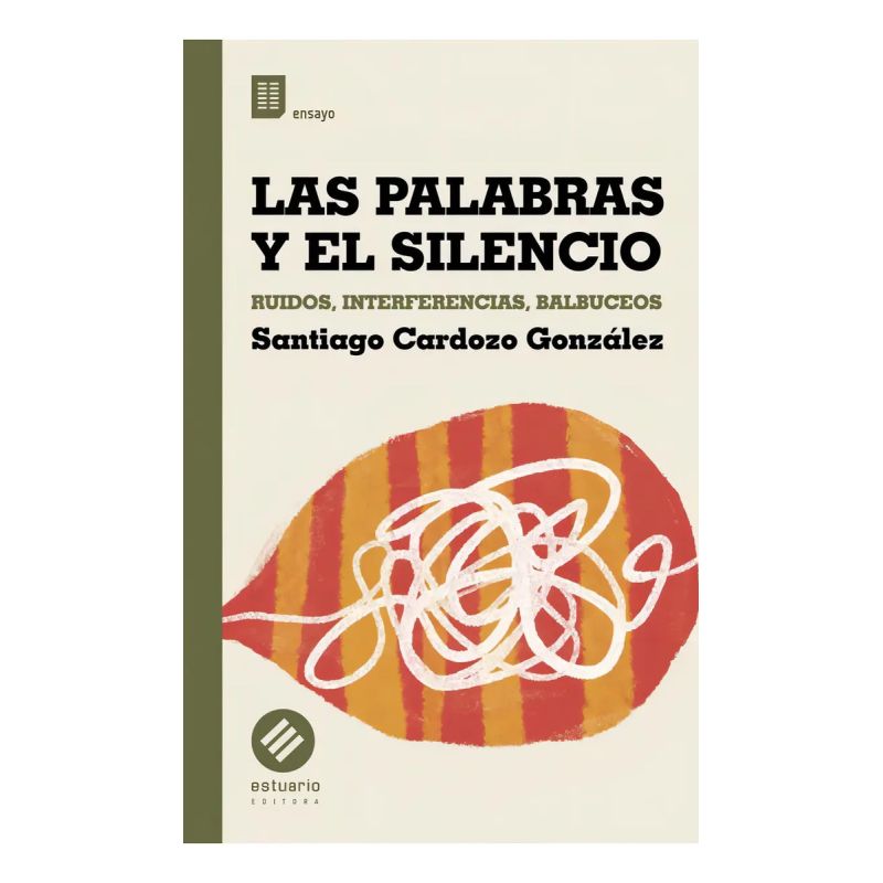 PALABRAS Y EL SILENCIO, LAS - RUIDOS, INTERFERENCIAS, BALBUCEOS