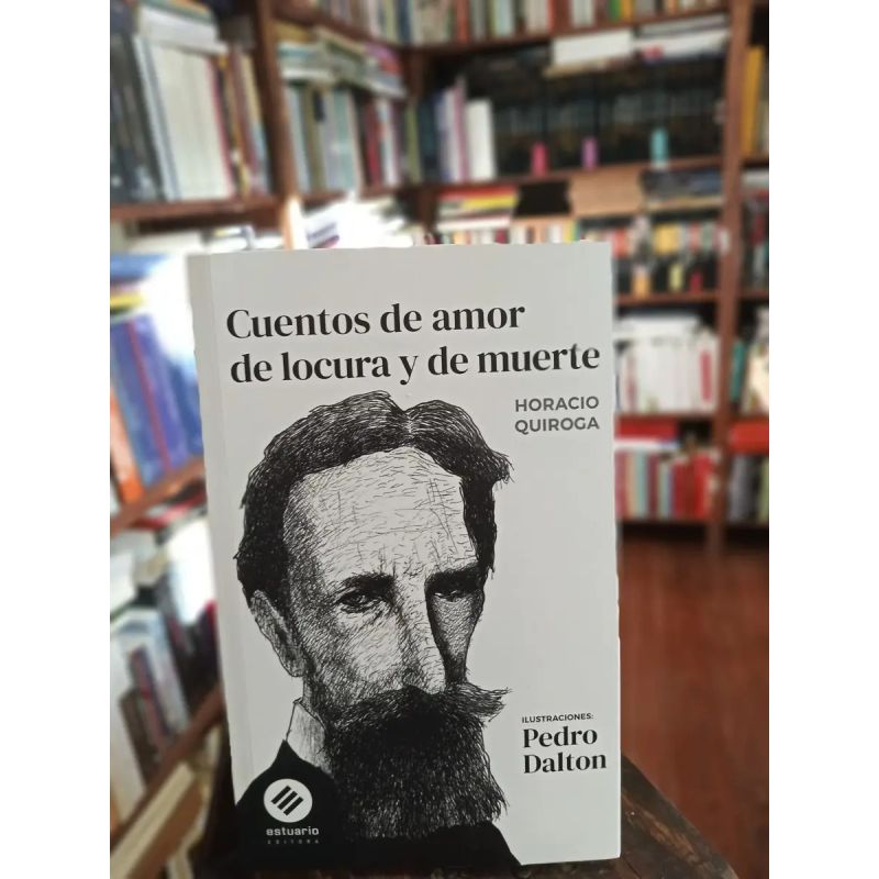 CUENTOS DE AMOR, LOCURA Y DE MUERTE