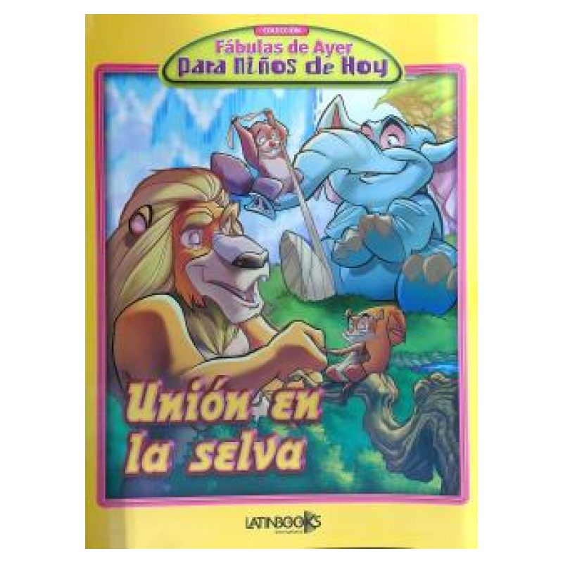 UNION EN LA SELVA - FABULAS DE AYER PARA NIÑOS DE HOY