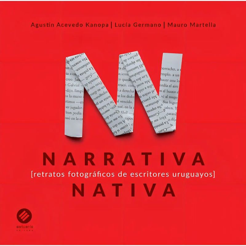 NARRATIVA NATIVA - RETRATOS FOTOGRAFICOS DE ESCRITORES URUGUAYOS
