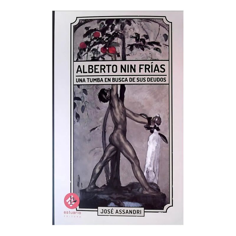 ALBERTO NIN FRIAS - UNA TUMBA EN BUSCA DE SUS DEUDOS
