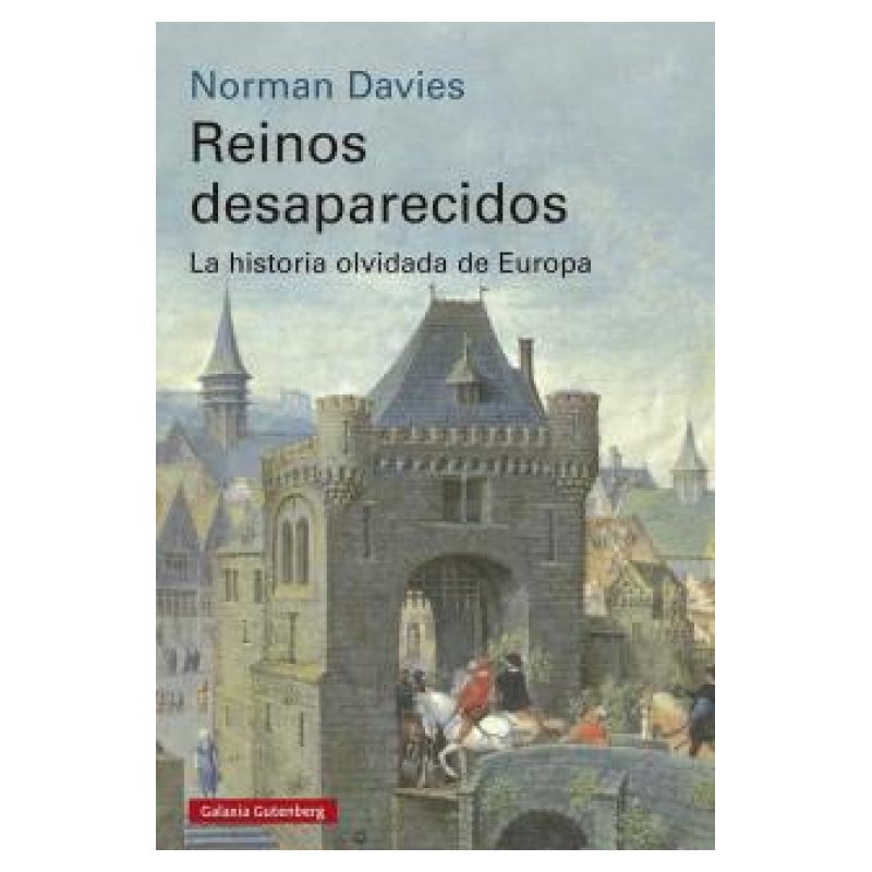 REINOS DESAPARECIDOS - LA HISTORIA OLVIDADA DE EUROPA