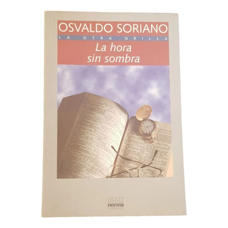 La Hora Sin Sombra - Osvaldo Soriano - Norma (Usado)