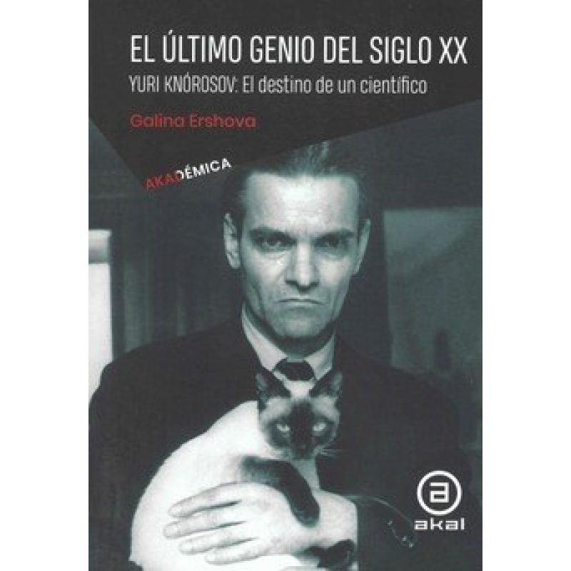 ULTIMO GENIO DEL SIGLO XX YURI KNOROSOV EL DESTINO DE UN CIENTIFICO (COLECCION AKADEMICA)