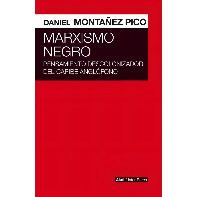 MARXISMO NEGRO PENSAMIENTO DESCOLONIZADOR DEL CARIBE ANGLOFONO (COLECCION INTER PARES)