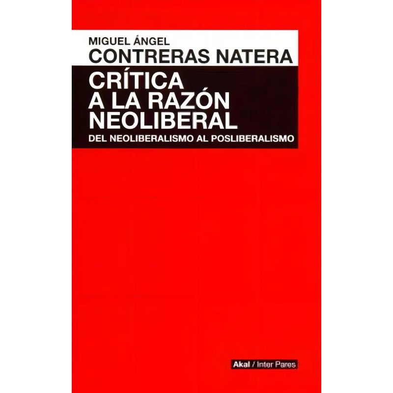 CRITICA A LA RAZON NEOLIBERAL DEL NEOLIBERALISMO AL POSLIBERALISMO (COLECCION INTER PARES)